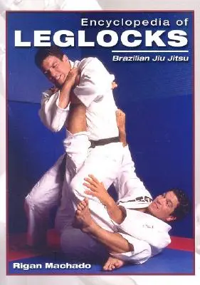 Enciclopedia de las cerraduras de piernas: Jiu Jitsu brasileño - Encyclopedia of Leglocks: Brazilian Jiu Jitsu