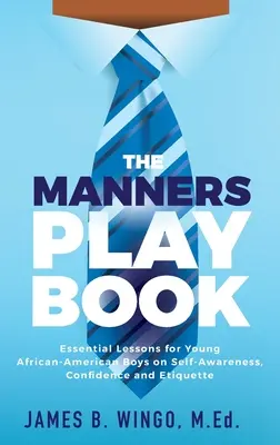 The Manners Playbook: Lecciones esenciales para jóvenes afroamericanos sobre autoconocimiento, confianza y etiqueta. - The Manners Playbook: Essential Lessons for Young African-American Boys on Self-Awareness, Confidence and Etiquette