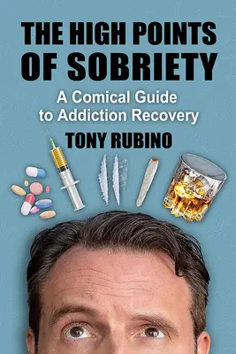 Los mejores momentos de la sobriedad: Guía cómica para la recuperación de adicciones - The High Points of Sobriety: A Comical Guide to Addiction Recovery