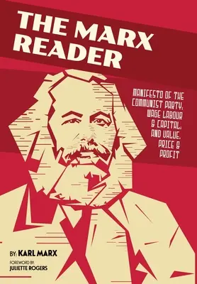 El lector de Marx: Manifiesto del Partido Comunista; Trabajo asalariado y capital; y Valor, precio y ganancia - The Marx Reader: Manifesto of the Communist Party; Wage Labour & Capital; and Value, Price & Profit