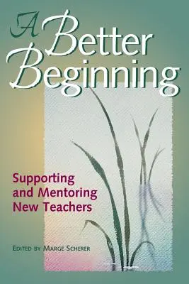 Un comienzo mejor: Apoyo y tutoría de nuevos profesores - A Better Beginning: Supporting and Mentoring New Teachers