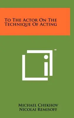 Al actor sobre la técnica de la interpretación - To the Actor on the Technique of Acting