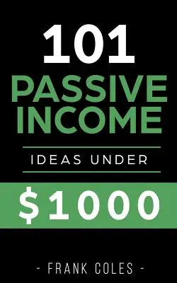 Ideas de Ingresos Pasivos: 101 Passive Income Ideas Under $1000 - Passive Income Ideas: 101 Passive Income Ideas Under $1000