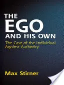 El ego y los suyos: el caso del individuo contra la autoridad - The Ego and His Own: The Case of the Individual Against Authority