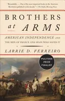 Hermanos de armas: La independencia americana y los hombres de Francia y España que la salvaron - Brothers at Arms: American Independence and the Men of France and Spain Who Saved It