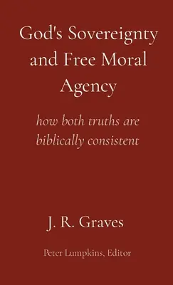 Soberanía de Dios y libre albedrío: la coherencia bíblica de ambas verdades - God's Sovereignty and Free Moral Agency: how both truths are biblically consistent