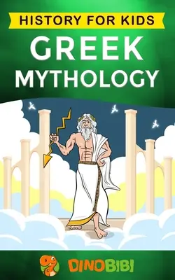 Mitología griega: Historia para niños: Una guía cautivadora de los mitos griegos de dioses, diosas, héroes y monstruos griegos - Greek Mythology: History for kids: A captivating guide to Greek Myths of Greek Gods, Goddesses, Heroes, and Monsters