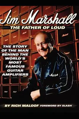 Jim Marshall - El padre de Loud: La historia del hombre detrás de los amplificadores de guitarra más famosos del mundo - Jim Marshall - The Father of Loud: The Story of the Man Behind the World's Most Famous Guitar Amplifiers