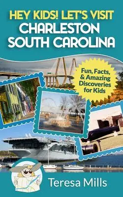 ¡Hey Kids! Visitemos Charleston, Carolina del Sur: Diversión, datos y descubrimientos asombrosos para niños - Hey Kids! Let's Visit Charleston South Carolina: Fun, Facts and Amazing Discoveries for Kids