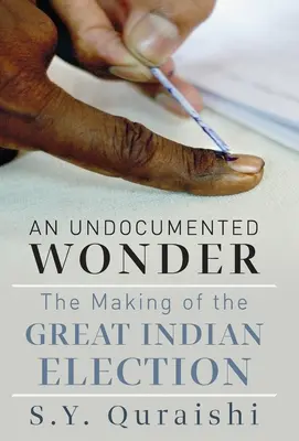 Una maravilla indocumentada: el proceso de las grandes elecciones indias - An Undocumented Wonder - The Making of the Great Indian Election