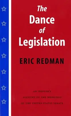 La danza de la legislación: Un relato desde dentro del funcionamiento del Senado de los Estados Unidos - The Dance of Legislation: An Insider's Account of the Workings of the United States Senate