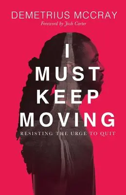 Debo seguir adelante: Resistir el impulso de abandonar - I Must Keep Moving: Resisting The Urge To Quit