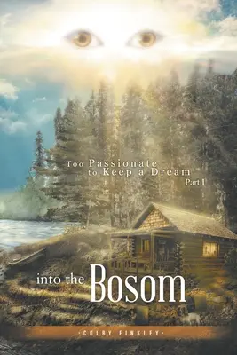 En el seno: Demasiado apasionado para mantener un sueño Parte I - Into the Bosom: Too Passionate to Keep a Dream Part I