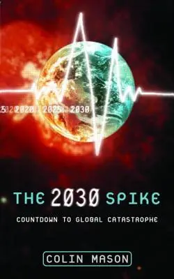 El pico de 2030: Cuenta atrás para una catástrofe mundial - The 2030 Spike: Countdown to Global Catastrophe