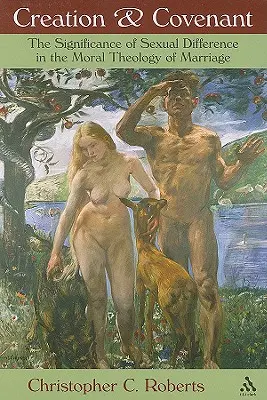 Creación y pacto: El significado de la diferencia sexual en la teología moral del matrimonio - Creation and Covenant: The Significance of Sexual Difference in the Moral Theology of Marriage