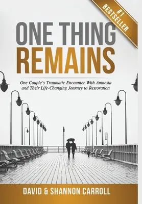 One Thing Remains: El traumático encuentro de una pareja con la amnesia y su viaje hacia la restauración, que les cambió la vida. - One Thing Remains: One Couple's Traumatic Encounter with Amnesia and Their Life-Changing Journey to Restoration