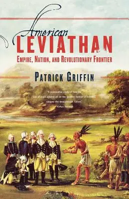 American Leviathan: Imperio, Nación y Frontera Revolucionaria - American Leviathan: Empire, Nation, and Revolutionary Frontier