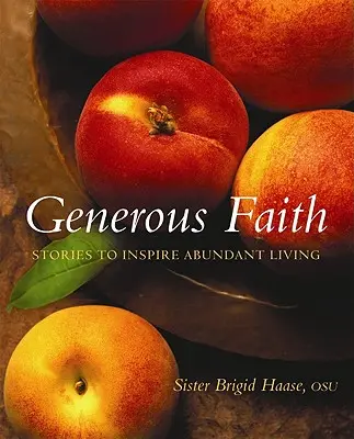 La fe generosa: Historias para inspirar una vida abundante - Generous Faith: Stories to Inspire Abundant Living