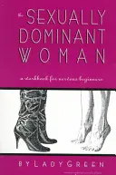 La mujer sexualmente dominante: Un libro de ejercicios para principiantes nerviosos - The Sexually Dominant Woman: A Workbook for Nervous Beginners