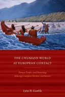 El mundo chumash en contacto con Europa: Poder, comercio y festines entre cazadores-recolectores complejos - The Chumash World at European Contact: Power, Trade, and Feasting Among Complex Hunter-Gatherers