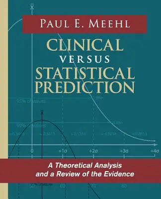 Predicción clínica frente a predicción estadística: Un análisis teórico y una revisión de las pruebas - Clinical Versus Statistical Prediction: A Theoretical Analysis and a Review of the Evidence