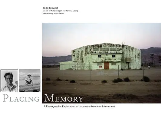 Placing Memory, 3: A Photographic Exploration of Japanese American Internment (Colocando la memoria, 3: una exploración fotográfica del internamiento de los japoneses-americanos) - Placing Memory, 3: A Photographic Exploration of Japanese American Internment