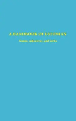 Manual de estonio: Sustantivos, adjetivos y verbos - A Handbook of Estonian: Nouns, Adjectives, and Verbs