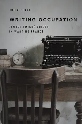 Escribir la ocupación: Voces migratorias judías en la Francia de la guerra - Writing Occupation: Jewish migr Voices in Wartime France