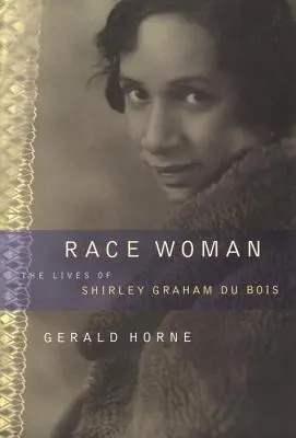 Race Woman: La vida de Shirley Graham Du Bois - Race Woman: The Lives of Shirley Graham Du Bois