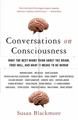 Conversaciones sobre la conciencia: Lo que las mejores mentes piensan sobre el cerebro, el libre albedrío y lo que significa ser humano - Conversations on Consciousness: What the Best Minds Think about the Brain, Free Will, and What It Means to Be Human