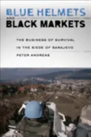 Cascos azules y mercados negros: El negocio de la supervivencia en el asedio de Sarajevo - Blue Helmets and Black Markets: The Business of Survival in the Siege of Sarajevo