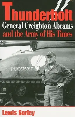 Thunderbolt: El general Creighton Abrams y el ejército de su tiempo - Thunderbolt: General Creighton Abrams and the Army of His Times