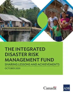 El Fondo para la Gestión Integrada del Riesgo de Catástrofes: Compartir lecciones y logros - The Integrated Disaster Risk Management Fund: Sharing Lessons and Achievements