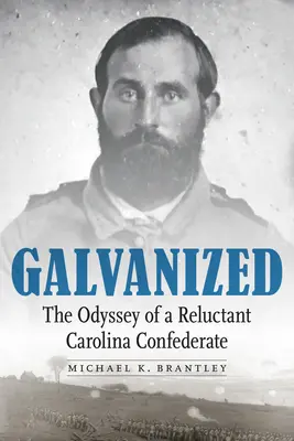 Galvanized: La odisea de un confederado renuente de Carolina - Galvanized: The Odyssey of a Reluctant Carolina Confederate