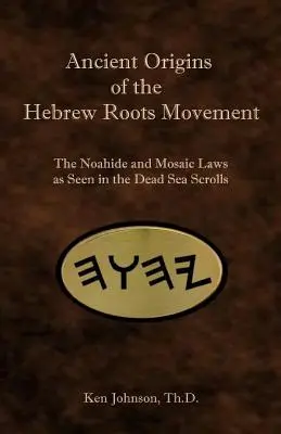 Antiguos orígenes del movimiento de las raíces hebreas: Las leyes noájidas y mosaicas en los Rollos del Mar Muerto - Ancient Origins of the Hebrew Roots Movement: The Noahide and Mosaic Laws as Seen in the Dead Sea Scrolls