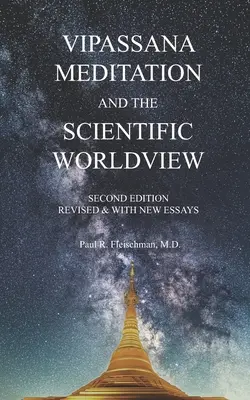 La meditación Vipassana y la visión científica del mundo: Revisado y con nuevos ensayos - Vipassana Meditation and the Scientific Worldview: Revised & With New Essays