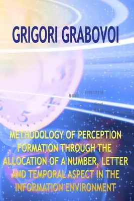 Metodologa de la Formacin de la Percepcin a Travs de la Asignacin de un Aspecto de Nmero, Letra y Tiempo en el Entorno de la Informacin - Methodology of Perception Formation Through the Allocation of a Number, Letter and Temporal Aspect in the Information Environment