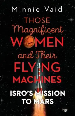 Esas magníficas mujeres y sus máquinas voladoras: La misión de la ISRO a Marte - Those Magnificent Women and their Flying Machines: ISRO'S Mission to Mars