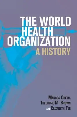 La Organización Mundial de la Salud: Historia - The World Health Organization: A History