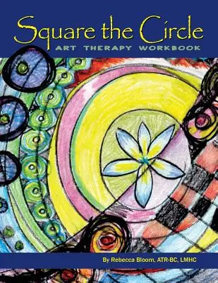 Cuadrar el círculo: Cuaderno de ejercicios de arteterapia - Square the Circle: Art Therapy Workbook