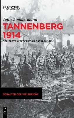 Tannenberg 1914: Der Erste Weltkrieg in Ostpreuen