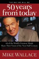 Cómo seremos dentro de 50 años: 60 de las mentes más brillantes del mundo comparten su visión del próximo medio siglo - The Way We Will Be 50 Years from Today: 60 of the World's Greatest Minds Share Their Visions of the Next Half Century