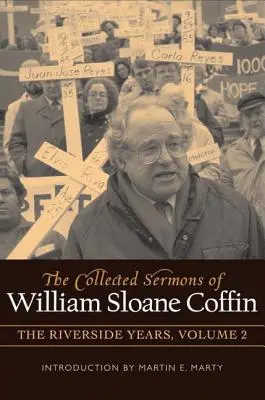 The Collected Sermons of William Sloane Coffin, Volume Two: The Riverside Years (Sermones recopilados de William Sloane Coffin, Volumen Dos: Los años de Riverside) - The Collected Sermons of William Sloane Coffin, Volume Two: The Riverside Years