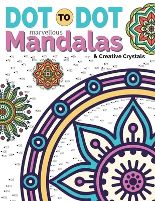 Dot To Dot Maravillosos Mandalas y Cristales Creativos: Intrincados diseños antiestrés para completar y colorear - Dot To Dot Marvellous Mandalas & Creative Crystals: Intricate Anti-Stress Designs To Complete & Colour