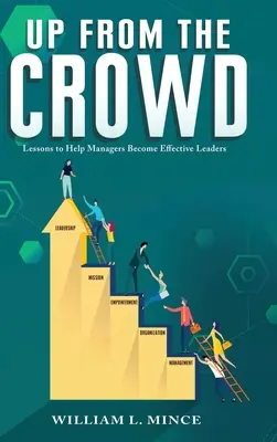 Up from the Crowd: Lecciones para ayudar a los directivos a convertirse en líderes eficaces - Up from the Crowd: Lessons to Help Managers Become Effective Leaders