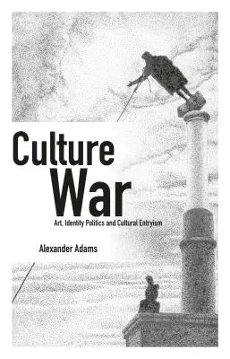 Guerra cultural: arte, política de identidad y entrismo cultural - Culture War: Art, Identity Politics and Cultural Entryism