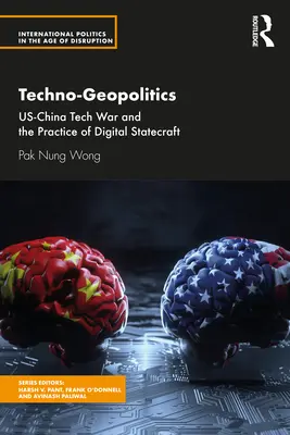 Tecno-geopolítica: Us-China Tech War and the Practice of Digital Statecraft (en inglés) - Techno-Geopolitics: Us-China Tech War and the Practice of Digital Statecraft