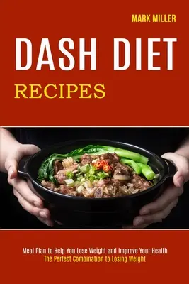 Recetas de la Dieta Dash: La Combinación Perfecta Para Perder Peso (Plan De Comidas Para Ayudarle A Perder Peso Y Mejorar Su Salud) - Dash Diet Recipes: The Perfect Combination to Losing Weight (Meal Plan to Help You Lose Weight and Improve Your Health)