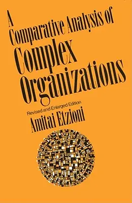 Análisis comparativo de organizaciones complejas, Rev. Ed. - Comparative Analysis of Complex Organizations, Rev. Ed.