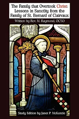 La familia que superó a Cristo Edición de estudio: Lecciones de santidad de la familia de San Bernardo de Claraval - The Family That Overtook Christ Study Edition: Lessons in Sanctity from the Family of St. Bernard of Clairvaux